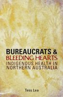 Bureaucrats and bleeding hearts : indigenous health in northern Australia /