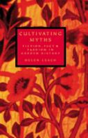 Cultivating myths : fiction, fact & fashion in garden history /