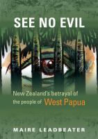 See no evil : New Zealand's betrayal of the people of West Papua /