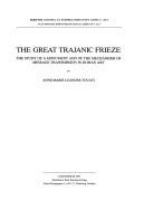The Great Trajanic frieze : the study of a monument and of the mechanisms of message transmission in Roman art /