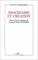 Imaginaire et création dans l'œuvre poétique de Léopold Sédar Senghor /