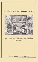 Culture and adultery : the novel, the newspaper, and the law, 1857-1914 /