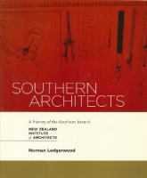 Southern architects : a history of the Southern Branch, New Zealand Institute of Architects /