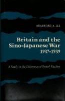 Britain and the Sino-Japanese War, 1937-1939 : a study in the dilemmas of British decline /