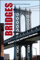 Bridges : understanding their engineering and planning, including engineering basics, structures that keep them up, hazards that threaten them, uses in transportation, roles as Amerian infrastructure, costs and evaluation, environmental effects and sustainability, and challenges of on-time delivery /