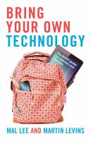 Bring your own technology : the BYOT guide for schools and families /