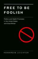 Free to be foolish : politics and health promotion in the United States and Great Britain /