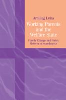 Working parents and the welfare state : family change and policy reform in Scandinavia /