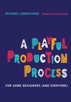 A playful production process : for game designers (and everyone) /