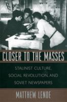 Closer to the masses : Stalinist culture, social revolution, and Soviet newspapers /