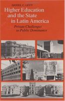 Higher education and the state in Latin America : private challenges to public dominance /