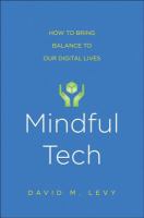Mindful tech : how to bring balance to our digital lives /