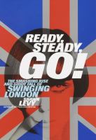 Ready, steady, go! : the smashing rise and giddy fall of Swinging London /