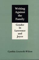 Writing against the family : gender in Lawrence and Joyce /