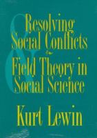 Resolving social conflicts ; &, Field theory in social science /