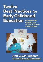 Twelve best practices in early childhood education : integrating reggio and other inspired approaches /