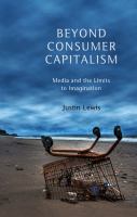 Beyond consumer capitalism : media and the limits to imagination /