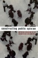Constructing public opinion : how political elites do what they like and why we seem to go along with it /