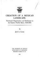 Creation of a Mexican landscape : territorial organization and settlement in the eastern Puebla basin, 1520-1605 /