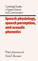 Speech physiology, speech perception, and acoustic phonetics /