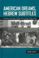 American dreams, Hebrew subtitles : globalization from the receiving end /