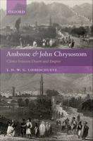 Ambrose and John Chrysostom clerics between desert and empire /