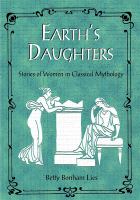 Earth's daughters : stories of women in classical mythology /