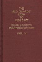 The Red Guards' path to violence : political, educational, and psychological factors /