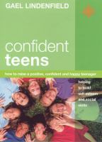 Confident teens : how to raise a positive, confident and happy teenager /
