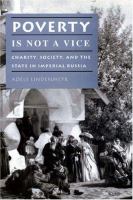 Poverty is not a vice : charity, society, and the state in imperial Russia /