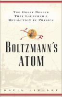 Boltzmann's atom : the great debate that launched a revolution in physics /