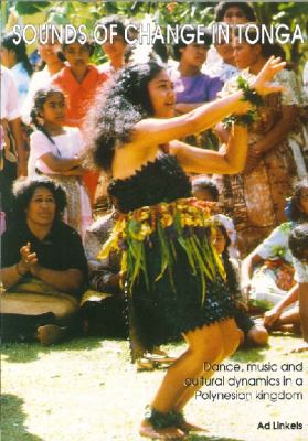 Sounds of change in Tonga : dance, music and cultural dynamics in a Polynesian kingdom /