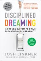 Disciplined dreaming a proven system to drive breakthrough creativity /