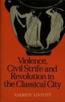 Violence, civil strife and revolution in the classical city 750-330 BC /