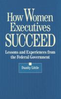 How women executives succeed : lessons and experiences from the federal government /