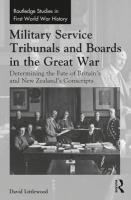 Military service tribunals and boards in the Great War : determining the fate of Britain's and New Zealand's conscripts /