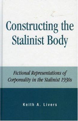 Constructing the Stalinist body : fictional representations of corporeality in the Stalinist 1930s /