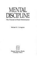 Mental discipline : the pursuit of peak performance /
