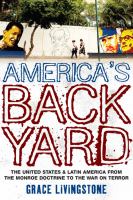 America's backyard the United States and Latin America from the Monroe doctrine to the war on terror /