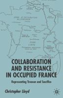 Collaboration and Resistance in occupied France : representing treason and sacrifice /