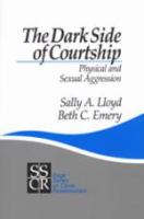 The darkside of courtship : physical and sexual aggression /