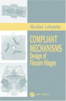 Compliant mechanisms : design of flexure hinges /