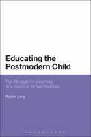 Educating the postmodern child the struggle for learning in a world of virtual realities /