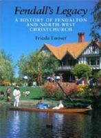 Fendall's legacy : a history of Fendalton and north-west Christchurch /