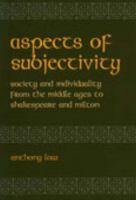 Aspects of subjectivity : society and individuality from the Middle Ages to Shakespeare and Milton /