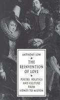 The reinvention of love : poetry, politics, and culture from Sidney to Milton /