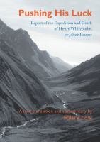 Pushing his luck : report of the expedition and death of Henry Whitcombe, by Jakob Lauper /