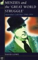 Menzies and the 'great world struggle' : Australia's Cold War, 1948-1954 /