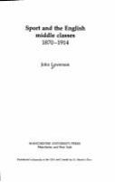 Sport and the English middle classes, 1870-1914 /