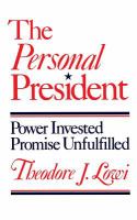 The personal president : power invested, promise unfulfilled /